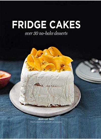 Buy Fridge Cakes Over 30 Nobake Desserts by Jean-Luc Sady Hardcover in UAE