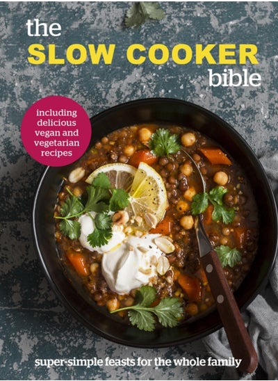 Buy The Slow Cooker Bible : Super Simple Feasts for the Whole Family, Including Delicious Vegan and Vegetarian Recipes in Saudi Arabia