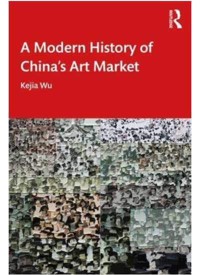 اشتري A Modern History of China's Art Market في السعودية