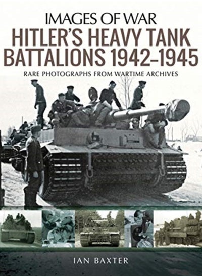 اشتري Hitler's Heavy Tiger Tank Battalions 1942-1945 : Rare Photographs from Wartime Archives في الامارات