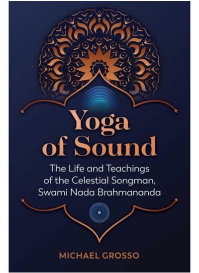 Buy Yoga of Sound : The Life and Teachings of the Celestial Songman, Swami Nada Brahmananda in UAE