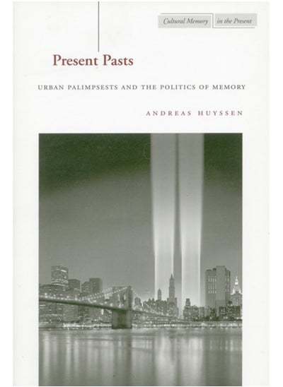 Buy Present Pasts : Urban Palimpsests and the Politics of Memory in Saudi Arabia