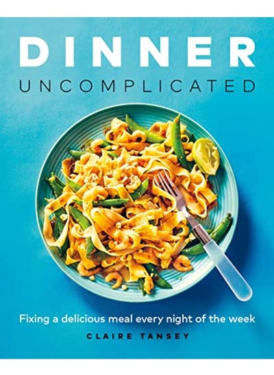 اشتري Dinner, Uncomplicated: Fixing a Delicious Meal Every Night of the Week في الامارات