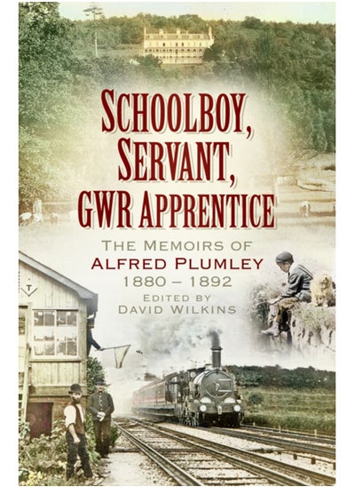 اشتري Schoolboy, Servant, GWR Apprentice : The Memoirs of Alfred Plumley 1880-1892 في السعودية