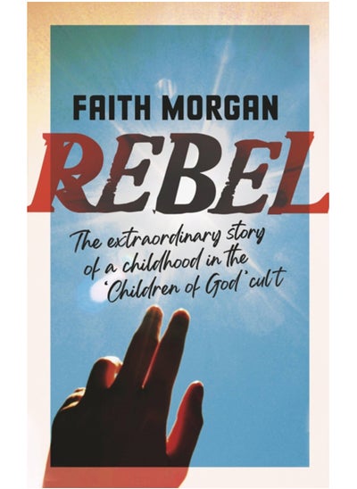 Buy Rebel : The extraordinary story of a childhood in the 'Children of God' cult in UAE