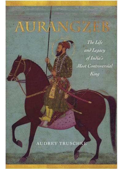 Buy Aurangzeb : The Life and Legacy of India's Most Controversial King in Saudi Arabia