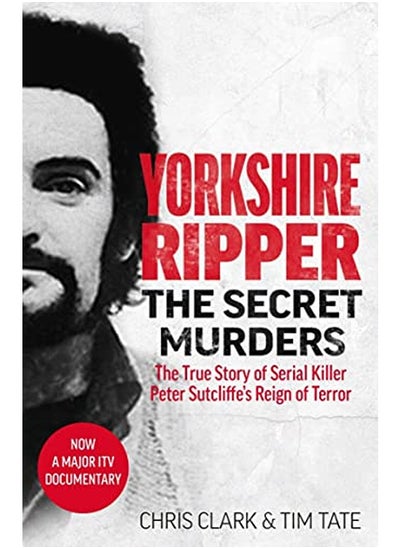 اشتري Yorkshire Ripper - The Secret Murders: The True Story of Serial Killer Peter Sutcliffe's Reign of Te في الامارات