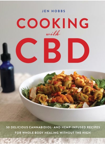 Buy Cooking With Cbd : 50 Delicious Cannabidiol- and Hemp-Infused Recipes for Whole Body Healing Without the High in UAE