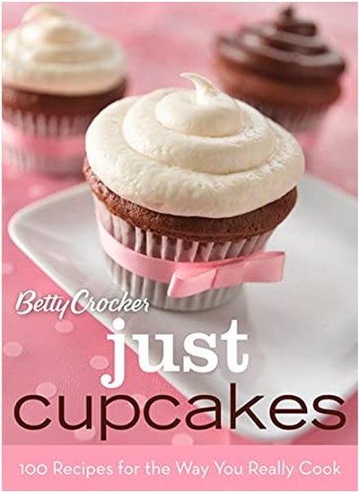 Buy Betty Crocker Just Cupcakes: 100 Recipes for the Way You Really Cook (Betty Crocker Books) in UAE