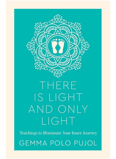 اشتري There Is Light and Only Light: Teachings to Illuminate Your Inner Journey في الامارات