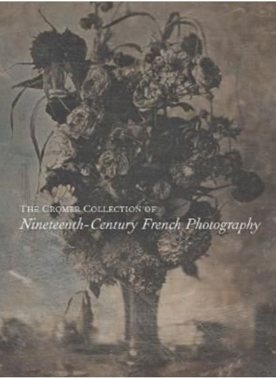 اشتري The Cromer Collection of Nineteenth-Century French Photography في الامارات