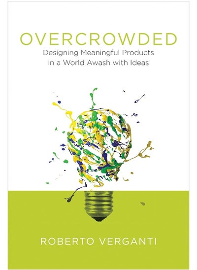 Buy Overcrowded: Designing Meaningful Products in a World Awash with Ideas in UAE