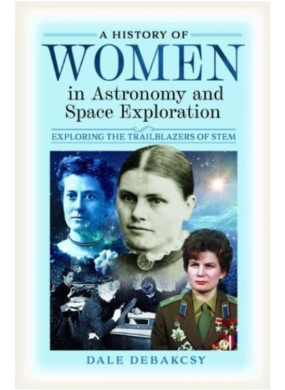 اشتري A History of Women in Astronomy and Space Exploration : Exploring the Trailblazers of STEM في السعودية