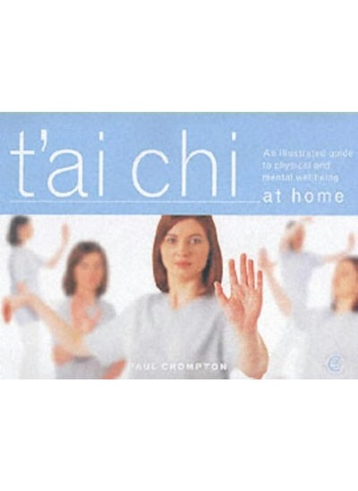 Buy Carroll & Brown Publishers Limited T'ai Chi at Home: An Illustrated Guide to the Mastery of the Essential Movements That Promote Physical and Mental Wellbeing in UAE