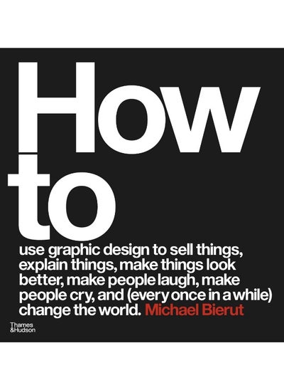 Buy How to use graphic design to sell things, explain things, make things look better, make people laugh, make people cry, and (every once in a while) change the world in UAE