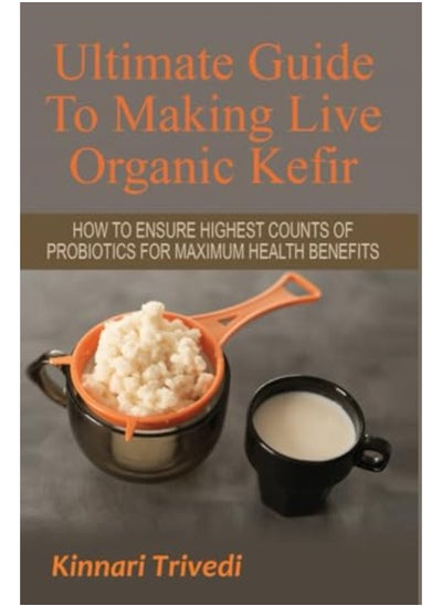 اشتري Ultimate Guide to Making Live Organic Kefir: How to Ensure the Highest Counts of Probiotics for Maxi في الامارات