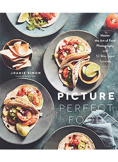 اشتري Picture Perfect Food: Master the Art of Food Photography with 52 Bite-Sized Tutorials في الامارات