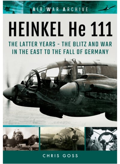 اشتري Heinkel He 111 : The Latter Years - the Blitz and War in the East to the Fall of Germany في السعودية