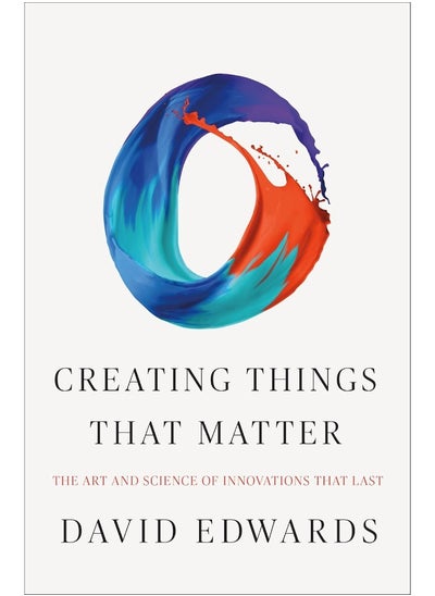 Buy Creating Things That Matter: The Art & Science of Innovations That Last in UAE