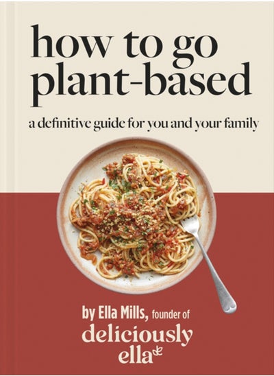 اشتري Deliciously Ella How To Go Plant-Based : A Definitive Guide For You and Your Family في الامارات