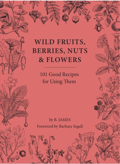 اشتري Wild Fruits, Berries, Nuts & Flowers : 101 Good Recipes for Using Them في السعودية