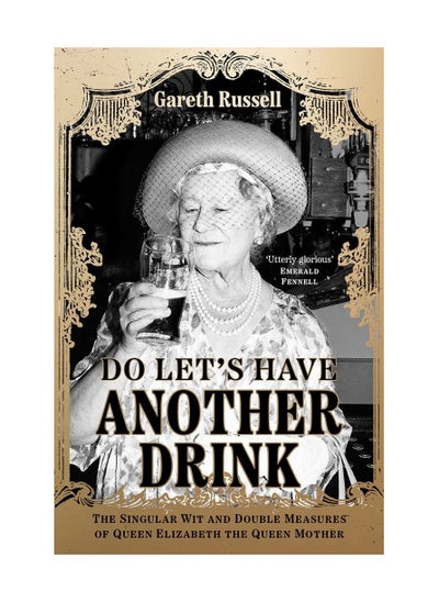 Buy Do Lets Have Another Drink The Singular Wit And Double Measures Of Queen Elizabeth The Queen Mother Hardcover in UAE