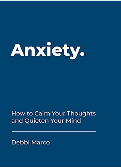 اشتري Anxiety: How To Calm Your Thoughts And Quieten Your Mind في الامارات