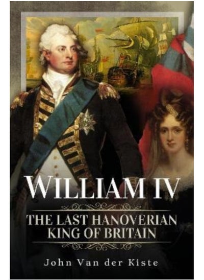 اشتري William IV : The Last Hanoverian King of Britain في السعودية