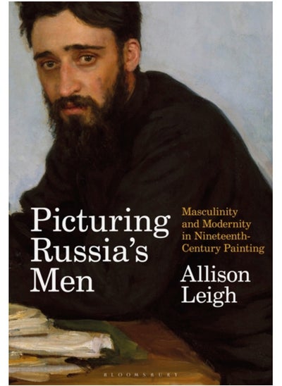 Buy Picturing Russia's Men : Masculinity and Modernity in Nineteenth-Century Painting in Saudi Arabia