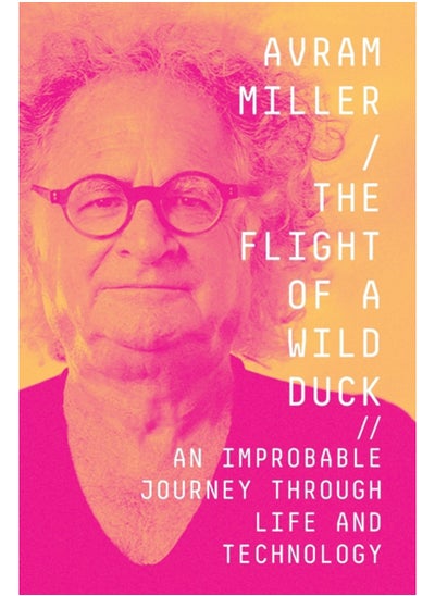 اشتري The Flight of a Wild Duck : An Improbable Journey Through Life and Technology في السعودية