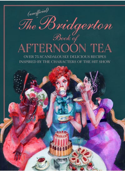 اشتري The Unofficial Bridgerton Book of Afternoon Tea : Over 75 Scandalously Delicious Recipes Inspired by the Characters of the Hit Show في الامارات