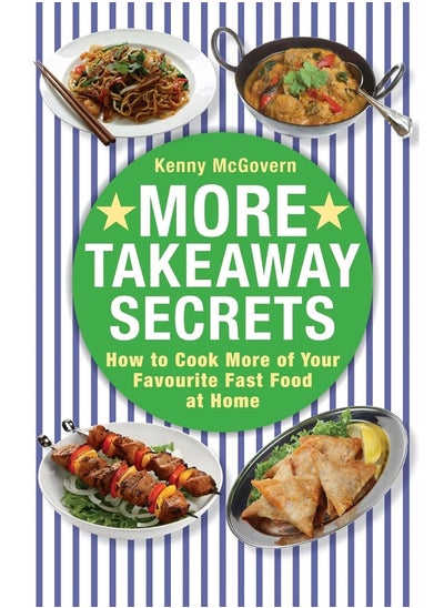 Buy More Takeaway Secrets: How to Cook More of your Favourite Fast Food at Home in UAE