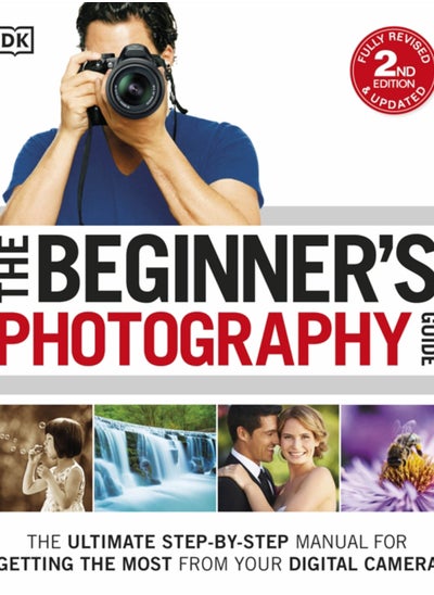 اشتري The Beginner's Photography Guide : The Ultimate Step-by-Step Manual for Getting the Most from your Digital Camera في الامارات