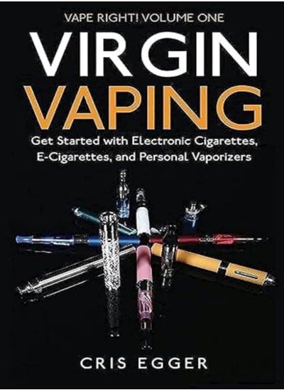 Buy Virgin Vaping Get Started With Electronic Cigarettes Ecigarettes And Personal Vaporizers by Egger, Cris Paperback in UAE