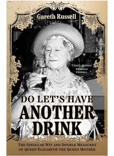 Buy Do Let’s Have Another Drink: The Singular Wit and Double Measures of Queen Elizabeth the Queen Mother in UAE