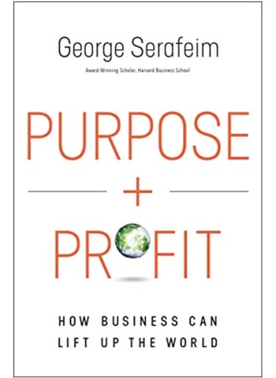 Buy Purpose And Profit How Business Can Lift Up The World By Serafeim, George Hardcover in UAE