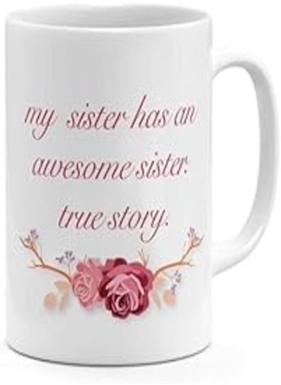 Buy Loud Universe Ceramic My Sister Has An Awesome Sister True Story Coffee Mug in Egypt