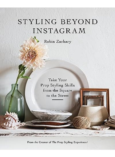 Buy Styling Beyond Instagram Take Your Prop Styling Skills From The Square To The Street in UAE