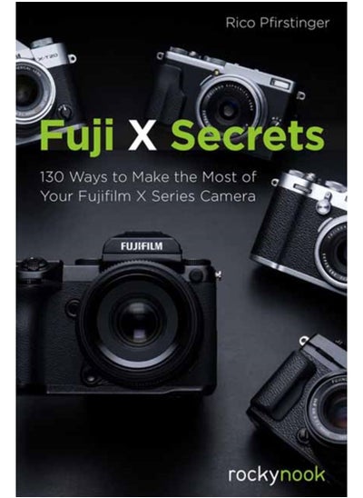 Buy Fuji X Secrets : 130 Ways to Make the Most of Your Fujifilm X Series Camera in Saudi Arabia