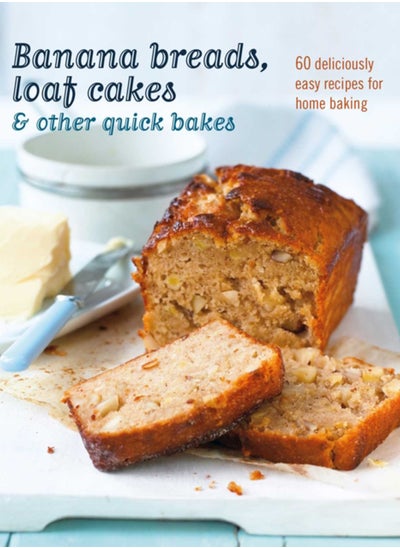 Buy Banana breads, loaf cakes & other quick bakes : 60 Deliciously Easy Recipes for Home Baking in Saudi Arabia