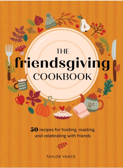 اشتري The Friendsgiving Cookbook : 50 Recipes for Hosting, Roasting, and Celebrating with Friends في السعودية