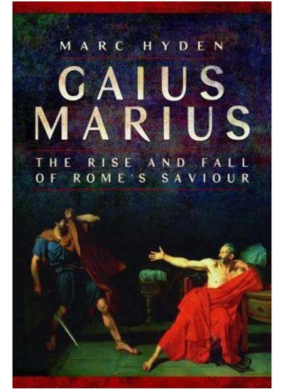 Buy Gaius Marius: The Rise and Fall of Rome's Saviour in UAE