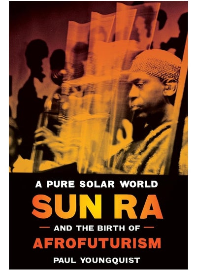 Buy A Pure Solar World: Sun Ra and the Birth of Afrofuturism in UAE