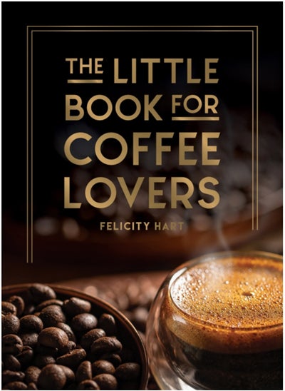 Buy The Little Book for Coffee Lovers : Recipes, Trivia and How to Brew Great Coffee: The Perfect Gift for Any Aspiring Barista in Saudi Arabia