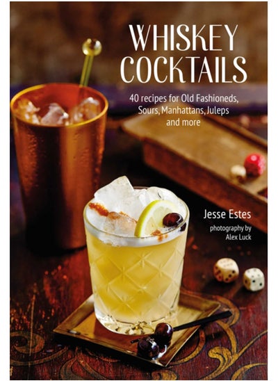 Buy Whiskey Cocktails : 40 Recipes for Old Fashioneds, Sours, Manhattans, Juleps and More in UAE