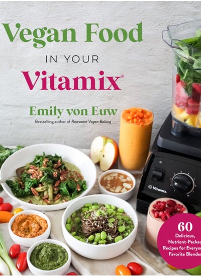 اشتري Vegan Food in Your Vitamix : 60+ Delicious, Nutrient-Packed Recipes for Everyone's Favorite Blender في السعودية