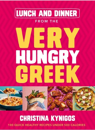 اشتري Lunch and Dinner from the Very Hungry Greek : 100 Quick Healthy Recipes Under 500 Calories في السعودية