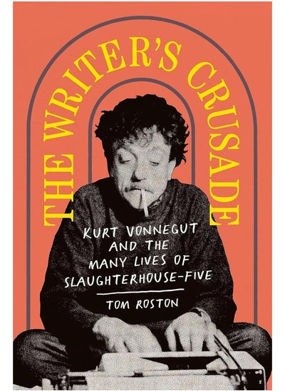 اشتري The Writer's Crusade: Kurt Vonnegut and the Many Lives of Slaughterhouse في الامارات