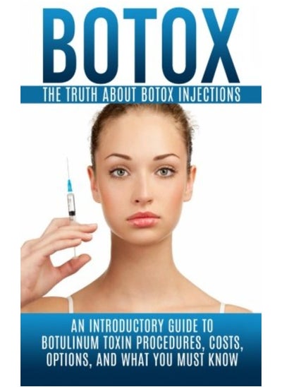 اشتري Botox: The Truth About Botox Injections: An Introductory Guide to Botulinum Toxin Procedures, Costs, في الامارات