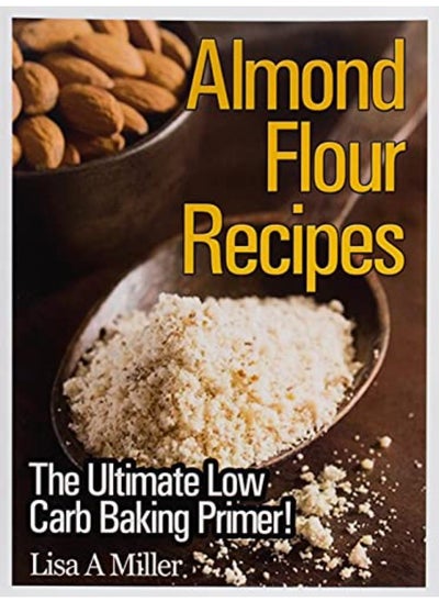 اشتري Almond Flour Recipes: The Ultimate Low Carb في الامارات